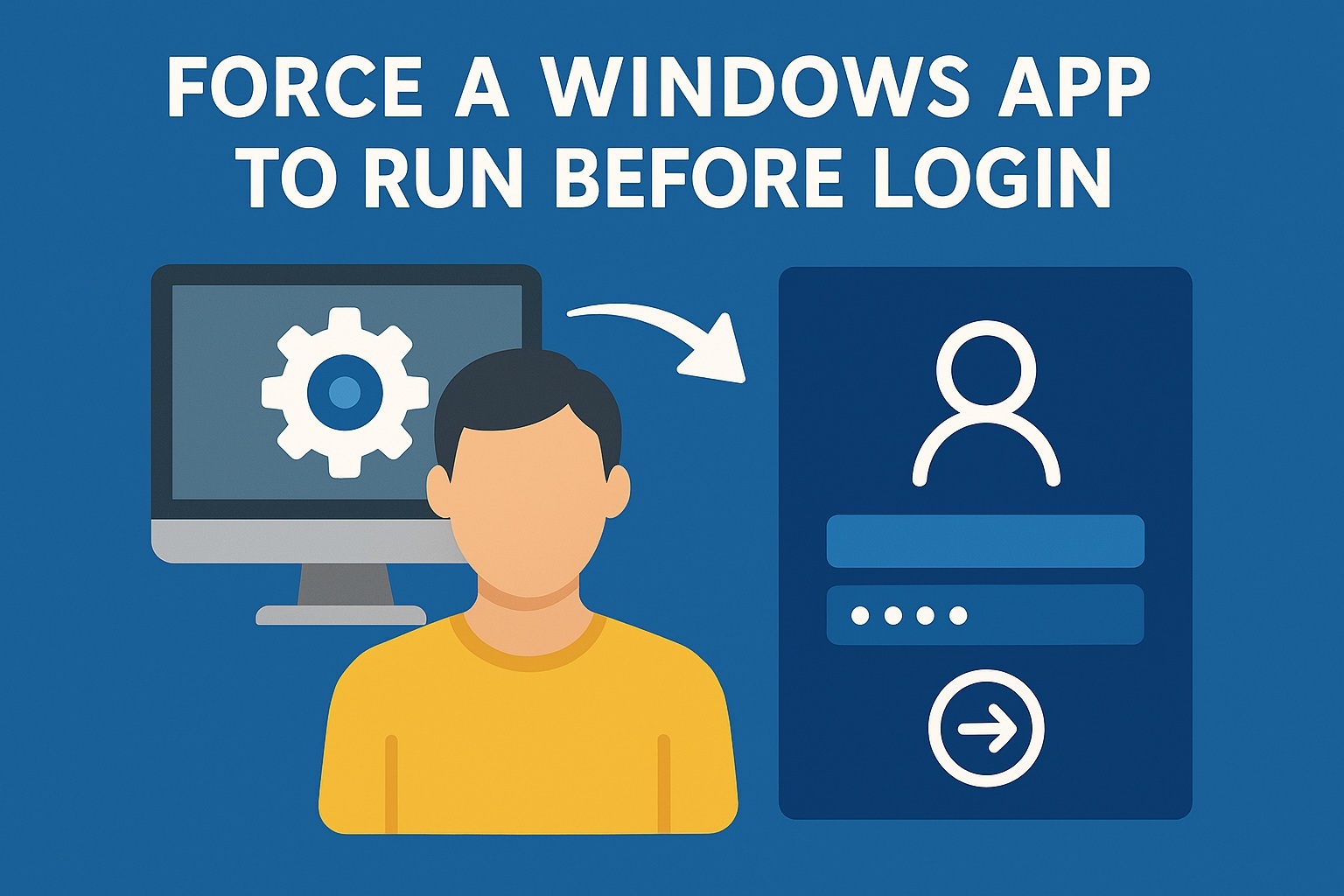 Force a Windows app to run before login